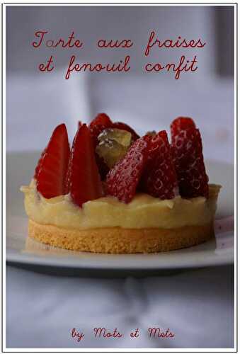 Tarte gourmande aux fraises et fenouil confit, crème d'anis vert