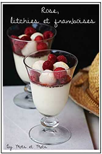 Panna Cotta à la rose, litchies et framboises
