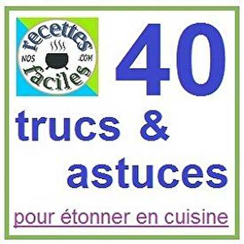 40 Trucs et Astuces culinaires
