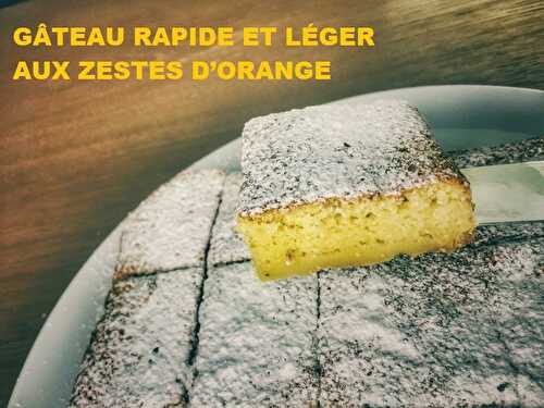 1 Recette facile, Gâteau rapide et léger aux zestes d'orange