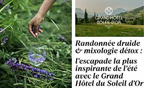 Randonnée druide & mixologie détox : l’escapade la plus inspirante avec le Grand Hôtel du Soleil d'Or à Megève