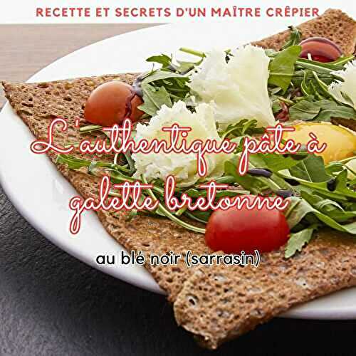 L’authentique et traditionnelle pâte à galette bretonne au blé noir ou sarrasin