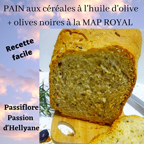 MON PAIN aux céréales - huile d'olive et olives noires à la MAP - Passiflore, Passion d'Héllyane