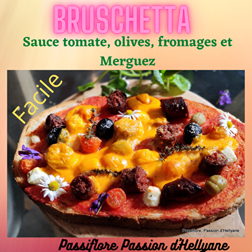  VIDEO - Bruschetta à la sauce tomate, merguez, fromages et olives - Passiflore, Passion d'Héllyane