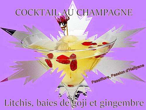 COCKTAIL litchis ou longanes, baies de goji, champagne et gingembre - Passiflore, Passion d'Héllyane