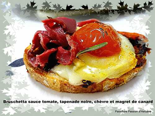 Bruschetta en sauce tomate tapenade noire / chèvre et magret de canard - Passiflore, Passion d'Héllyane