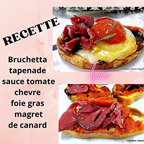 Bruschetta en sauce tomate tapenade noire / foie gras / chèvre et magret de canard