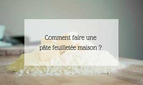 Comment faire une pâte feuilletée maison ?