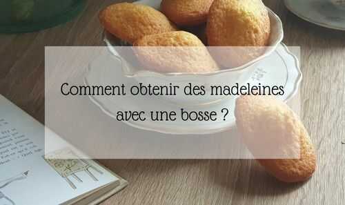 Comment réussir des madeleines avec une bosse ?