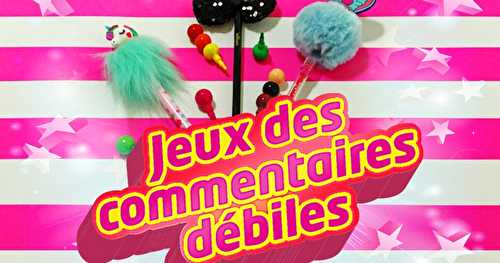 Le jeux des commentaires débiles