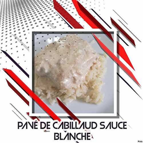 Pavé de cabillaud sauce blanche