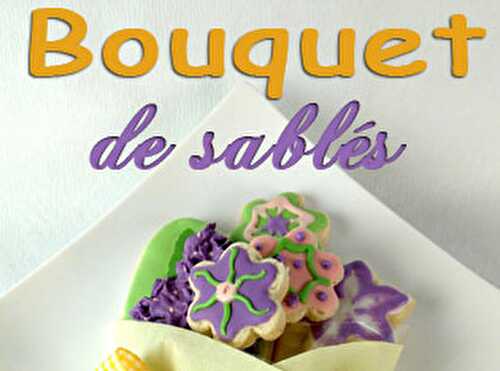 Comment réaliser un bouquet de biscuits sablés facile - Blog Planete Gateau