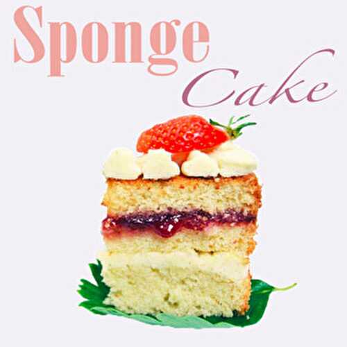 Le Sponge Cake - Blog Planete Gateau