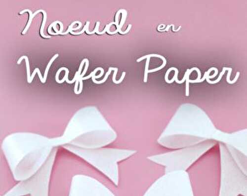 Noeud papillon en Wafer Paper - Blog Planete Gateau