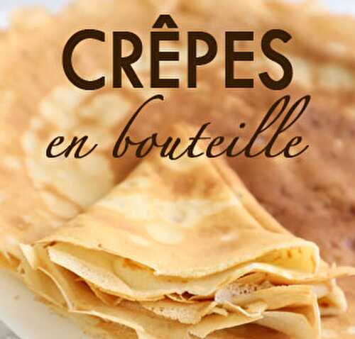 Pâte à crêpes en bouteille - Blog Planete Gateau