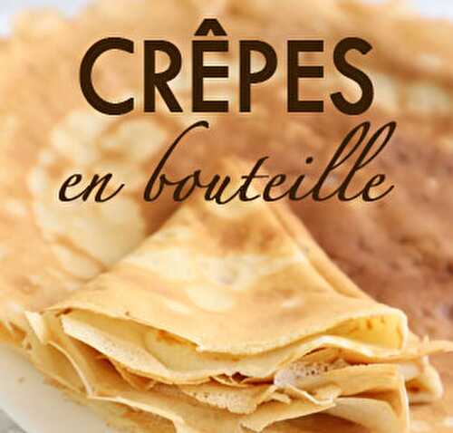 Pâte à crêpes en bouteille - Blog Planete Gateau