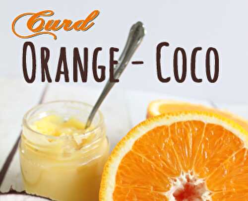 Recette de curd à l'orange & coco sans oeuf et sans lait - Blog Planete Gateau