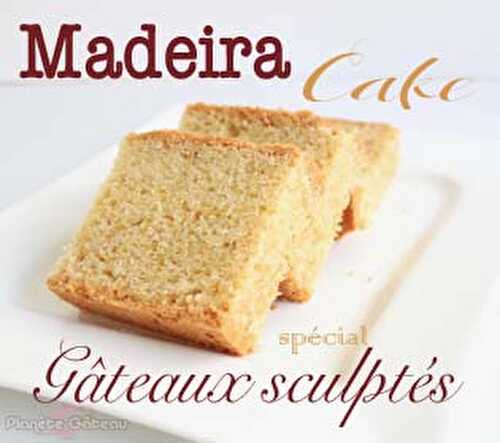 Recette du Madeira cake, base parfaite pour gâteaux sculptés - Blog Planete Gateau
