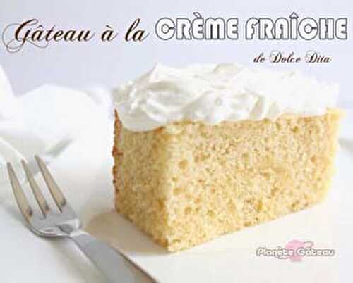 Recette gâteau à la crème fraîche de Dolce Dita - Blog Planete Gateau