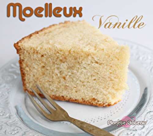 Recette gâteau moelleux à la vanille - Blog Planete Gateau
