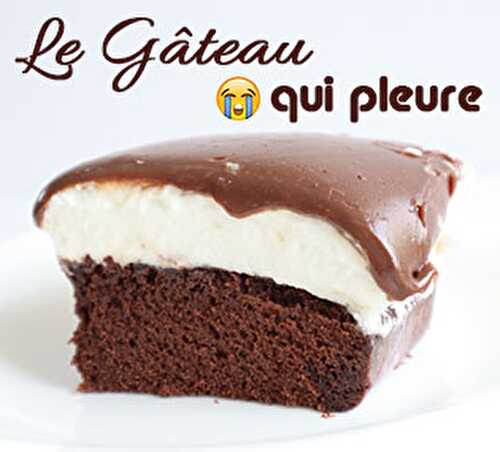 La célèbre recette du Gâteau qui Pleure - Blog Planete Gateau