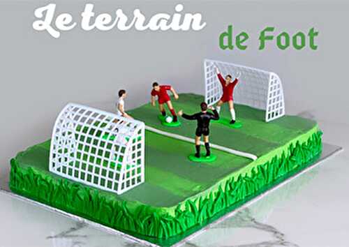 Gâteau d'anniversaire Terrain de foot - Blog Planete Gateau