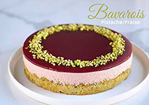 Bavarois Pistache Fraise recette facile