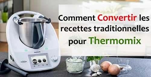 Comment convertir les recettes traditionnelles pour Thermomix