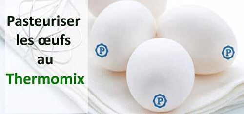 Comment pasteuriser les oeufs au Thermomix