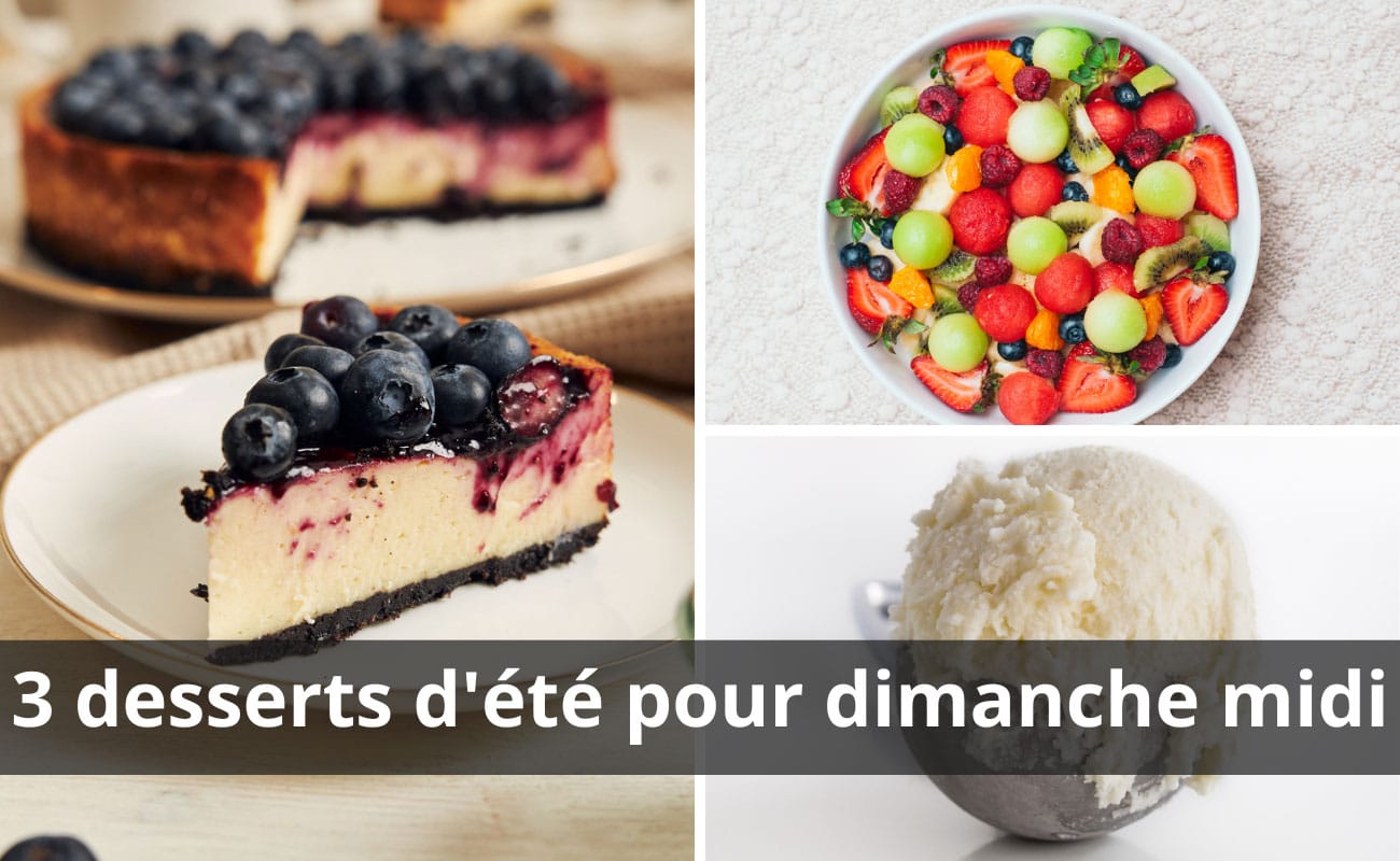 3 desserts d'été pour dimanche midi