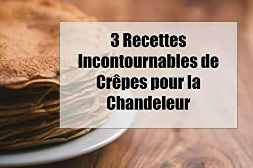 Savourez la Chandeleur : 3 Recettes Incontournables de Crêpes à Découvrir!