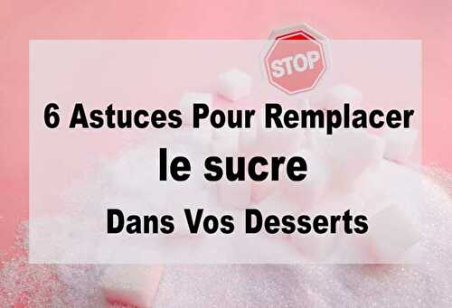 6 Astuces Pour Remplacer le Sucre