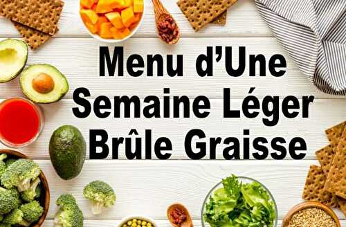 Menu d’Une Semaine Léger et Brûle Graisse