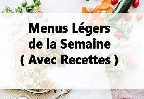 Menus Légers de la Semaine ( Avec Recettes )