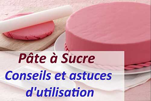 Pâte à sucre Conseils et astuces d'utilisation