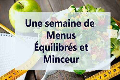 Une semaine de Menus Équilibrés et Minceur