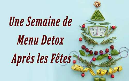 Une Semaine de Menu Detox Après les Fêtes