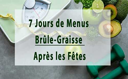 7 Jours de Menus Brûle-Graisse Après les Fêtes