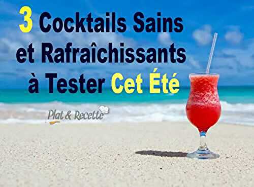 3 Cocktails Sains et Rafraîchissants à Tester Cet Été