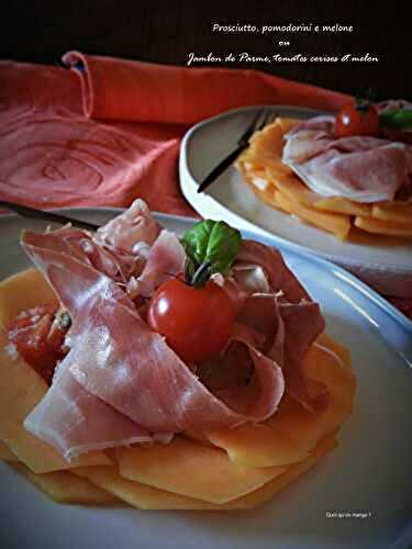 Prosciutto, pomodorini e melone ou Jambon de Parme, tomates cerises et melon