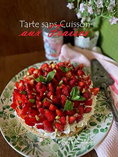 Tarte sans cuisson aux fraises ~ si facile et tellement délicieuse !