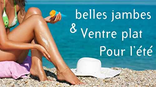 Belles jambes ventre plat ete - conseils pour femmes.