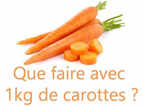 Recette avec carottes - que faire avec 1kg de carottes ?
