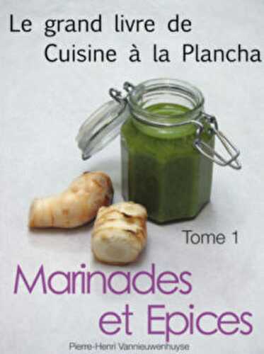Marinades, Tome 1 du Grand livre de cuisine à la Plancha - Recettes et Cuisine à la plancha