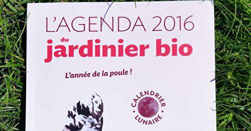 Le Coin Lecture Ecologie Pratique : L'Agenda 2016 du Jardinier Bio