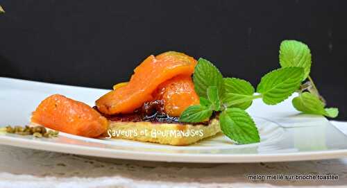 Melon Miellé sur Toasts Briochés.