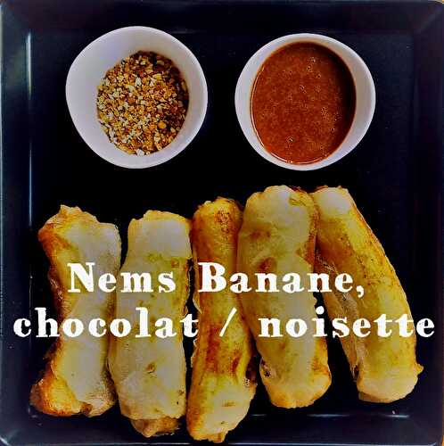 Nems banane chocolat / noisette