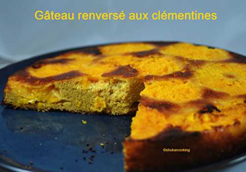 Gâteau renversé aux clémentines, sans gluten, sans lactose, sans sucre raffiné