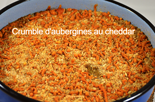 Crumble d'aubergines au cheddar