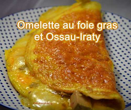 Omelette au foie gras et à l'Ossau-Iraty